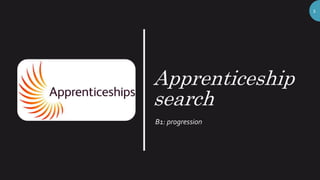 Apprenticeship
search
B1: progression
1
 