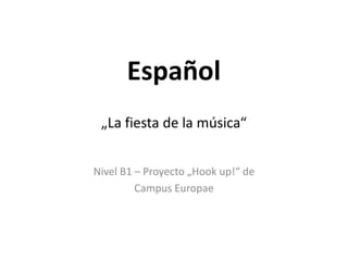 Español„La fiesta de la música“ Nivel B1 – Proyecto „Hook up!“ de Campus Europae 