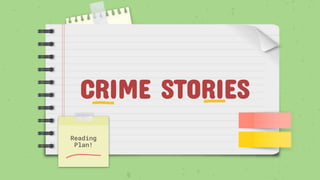 CRIME STORIES
Reading
Plan!
 