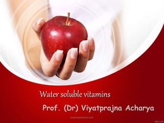 Water soluble vitamins
Prof. (Dr) Viyatprajna Acharya
www.vpacharya.com
 