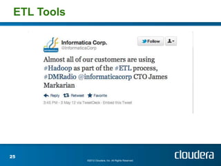 ETL Tools




25
             ©2012 Cloudera, Inc. All Rights Reserved.
 