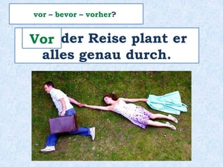 _______
Präposition + Nomen
vor
 