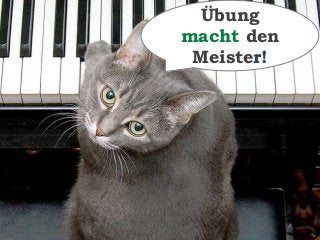 Übung
macht den
Meister!
 