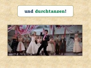 und durchtanzen!
 