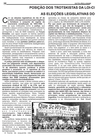 10

LUTA PELA BASE

POSIÇÃO DOS TROTSKISTAS DA LOI-CI
AS ELEIÇÕES LEGISLATIVAS DO
om as eleições legislativas do dia 27 de
aproveitou os meses de campanha eleitoral para
outubro, a burguesia avançará para legitimar
reagrupar a vanguarda combativa operária e juvenil
e fortalecer o conjunto do regime da
com o objetivo de ORGANIZAR UMA LUTA AGORA.
reacionária constituição de 1853-1994, e
Por que assim que terminarem de computar o
todas as suas instituições como: a justiça, que
último voto, o que virá da burguesia e seus
políticos não será “mais democracia”, senão uma
comanda o ataque contra a classe operária ordenando
redobrada investida contra o povo e um
as repressões, encarcerando trabalhadores e
aprofundamento da mais impiedosa ditadura do
perseguindo a mais de 6500 lutadores; as Forças
capital nas fábricas e estabelecimentos. Porque a
Armadas, que agora ocupam os bairros operários
Argentina, depois de ter pagado 173 bilhões de dólares
militarmente com a Gendarmeria e com o Exército em
aos banqueiros imperialistas pela fraudulenta dívida
Rio Gallegos(Santa Cruz) desalojando as terras
externa, com o sangue e o suor dos trabalhadores e do
ocupadas por familias operárias que querem construir
povo, ainda segue devendo 200 bilhões de dólares. E a
suas moradias; e aos partidos políticos patronais,
gorila(designação dada à burguesia ultra-reacionária
que há anos tinham ficado totalmente deslegitimados
argentina, NdeT) Cristina Kirchner se auto declarou
perante os olhos das massas.
como “boa pagadora”, e o fará sobre os ossos e o
Assim que terminarem de computar o último voto, os
martírio do movimento operário e dos explorados.
capitalistas redobrarão sua ofensiva de miséria e
Sobre o povo, cairá mais repressão; a ruína dos
repressão contra os trabalhadores. Preparam mais
sistemas de saúde e educação pública; mais
repressões, perseguições e encarceramento contra a
desmoronamento de toda a infraestrutura do país,
vanguarda operária; mais aumento na carestia da vida
onde pelo não investimento e a insaciável sede de lucro
e inflação; salários mais miseráveis e escravidão
dos capitalistas, morremos quando chove e nossos
trabalhista; mais saqueio da nação.
bairros se inundam(La Plata) ou quando viajamos
A justiça patronal está encabeçando o ataque.
como gado nos trens(Once-Linha Ferroviária
Com um julgamento armado, com depoimentos
Sarmiento). E os que mais sofrem são os nossos
arrancados sob tortura e um tribunal videlista, em
jovens, que já contam em suas fileiras com mais de um
12 de dezembro querem condenar à prisão
milhão e meio de desempregados que não têm acesso
perpétua e encarcerar os 11 operários de Las
à educação. Os CEO das grandes empresas afirmaram
Heras, que lutaram contra o imposto ao salário e a
que esses jovens são “uma massa marginal que, para
precarização trabalhista. Assim, demarcando um
esse capitalismo que temos construído, não somente
antes e um depois, com esse julgamento irão pela
não nos servem para gerar riquezas, senão que são um
cabeça dos 6500 lutadores processados para
estorvo”.(Clarin, 18/10/13)
castigar o conjunto dos trabalhadores.
Os políticos patronais vão aprofundar a submissão de
Assim pretendem manter o férreo controle sobre o
nosso país ao domínio imperialista, dando assim um
movimiento operário, que antes era exercido pela
salto na colonização da nação oprimida. Desta
burocracia sindical da CGT e da CTA, que se
maneira, garantirão os superlucros e milionários
encontram em crise e debilitadas. Porque depois
negócios para os parasitas de Wall Street, que são
de terem cumprido o papel de carcereiro, com seus
aqueles que detêm 90% dos bancos, das terras e
pistoleiros atacando os combates mais avançados da
das fábricas tecnificadas e produtivas, as
classe operária argentina(Casino, Dana, Hospital
principais molas propulsoras da economia
Francês, Subte, Ferroviários, entre outros),
argentina. Fora da Argentina e de todo o continente os
assassinando ao jovem Mariano Ferreyra, entregando
banqueiros e as transnacionais de Wall Street!
todas as conquistas nas falsas paritárias(campanhas
salariais, NdeT), deixando os
trabalhadores contratados,
terceirizados e informais, à mercê de
uma terrível exploração e sem
nenhum direito, e dando as costas
a o s t r a b a l h a d o r e s
desempregados… hoje é odiada e
repudiada por toda a classe
operária.
Os políticos testas-de-ferro das
transnacionais e lacaios do
imperialismo preparam maiores
ataques contra os explorados. Nisso,
os Kirchner e a oposição, que
disputam o montante dos negócios,
2001. Assembleia Popular em Buenos Aires, Argentina.
tem total acordo.
A frente de esquerda não

C

 