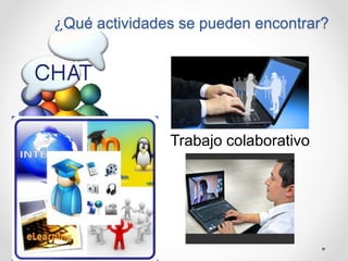 ¿Qué actividades se pueden encontrar?
Trabajo colaborativo