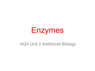 Enzymes
AQA Unit 2 Additional Biology
 
