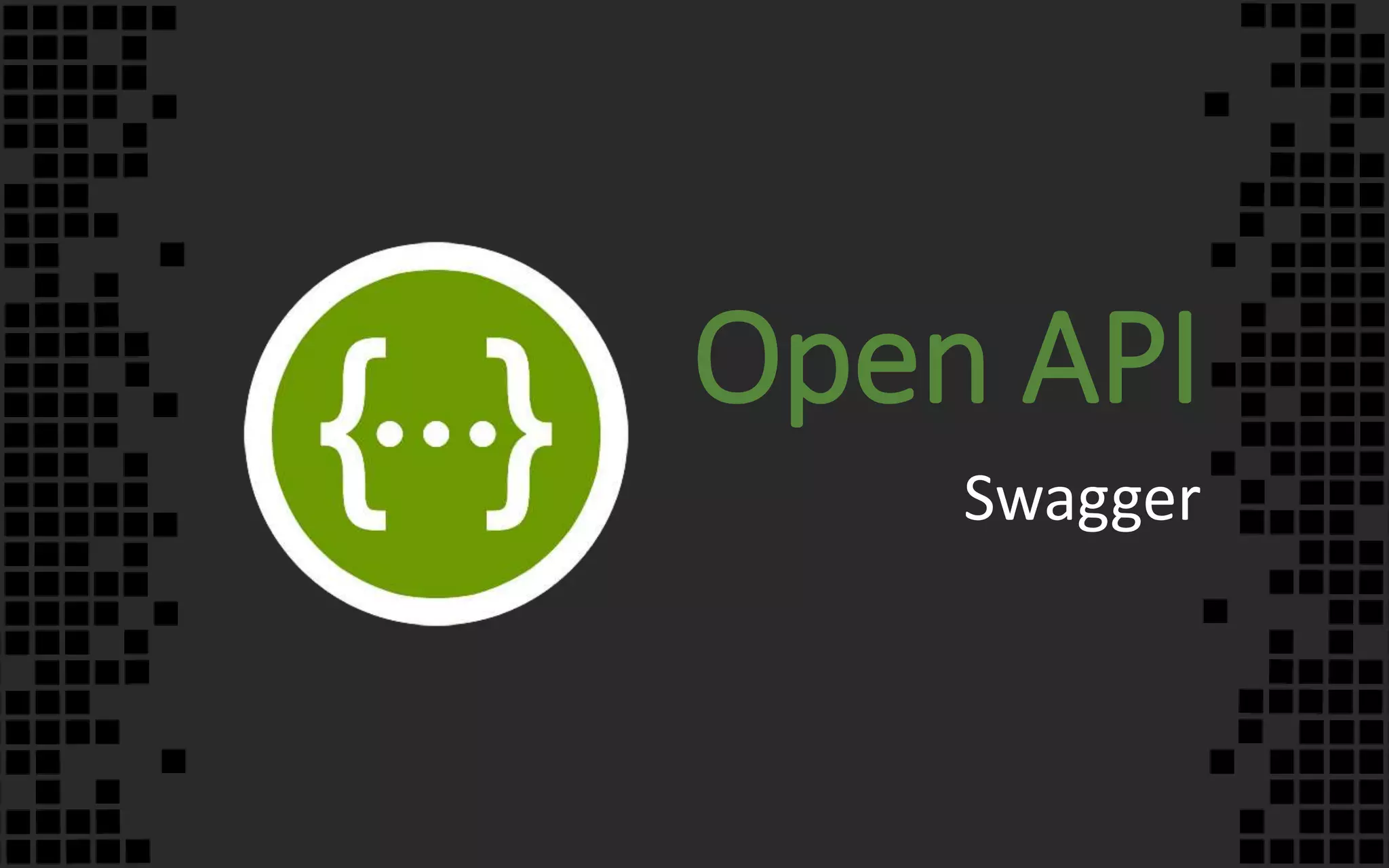 Open API
Swagger
 