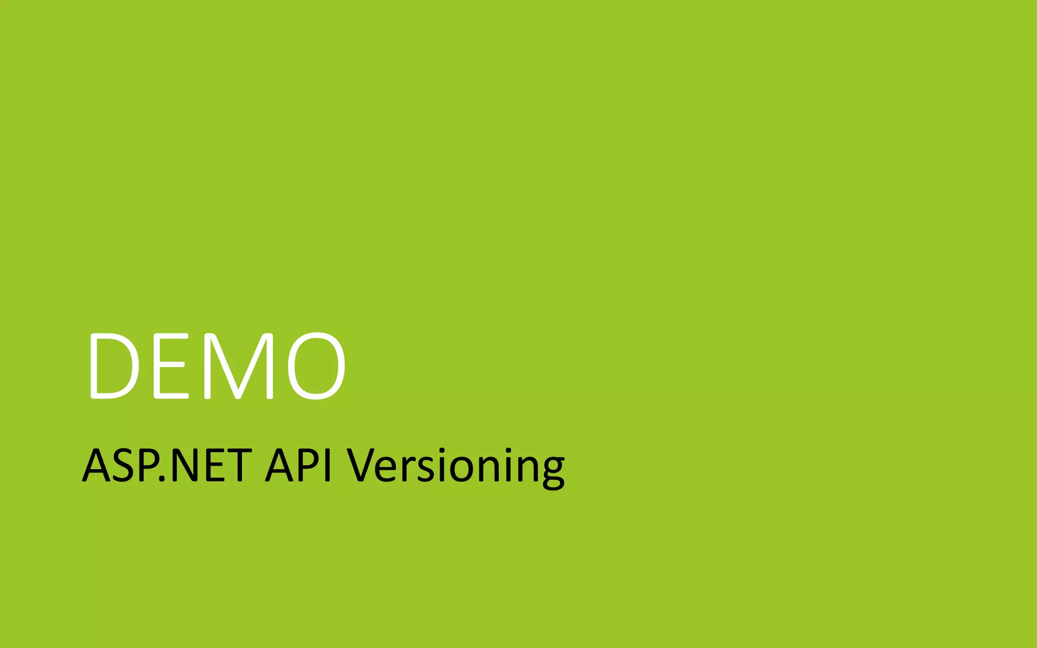 DEMO
ASP.NET API Versioning
 