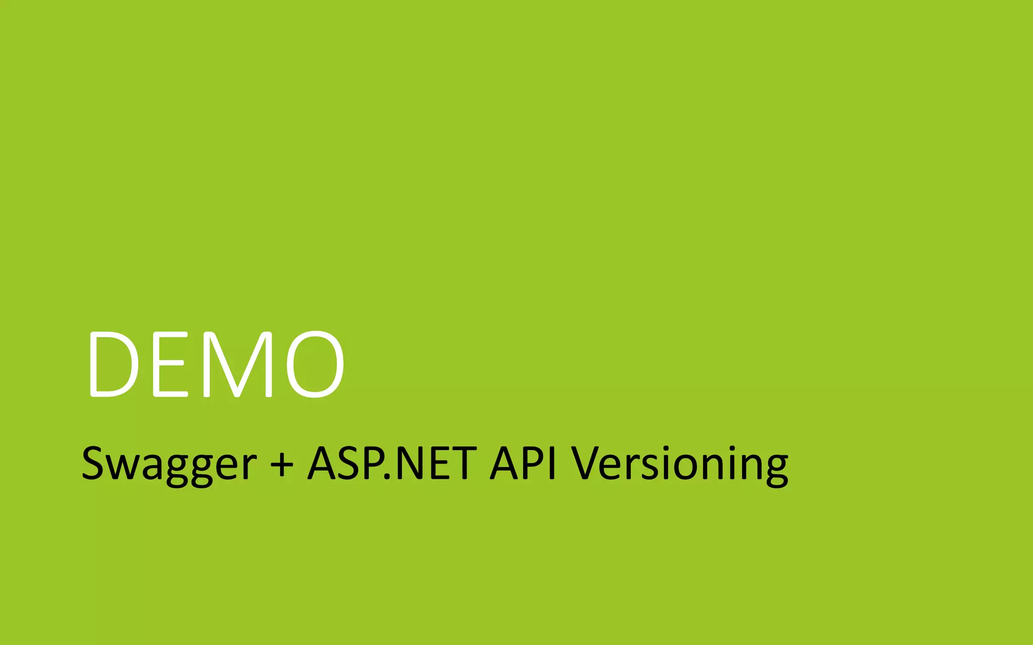 DEMO
Swagger + ASP.NET API Versioning
 