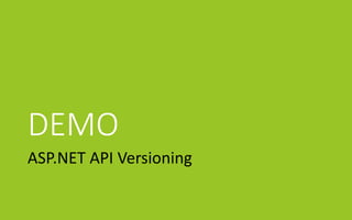 DEMO
ASP.NET API Versioning
 