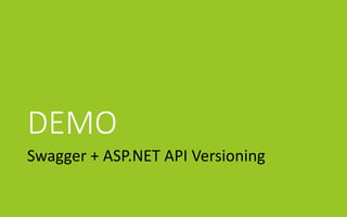 DEMO
Swagger + ASP.NET API Versioning
 