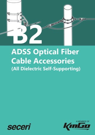 ADSS Optical Fiber
Cable Accessories
(All Dielectric Self-Supporting)
A MEMBER OF
B2
 