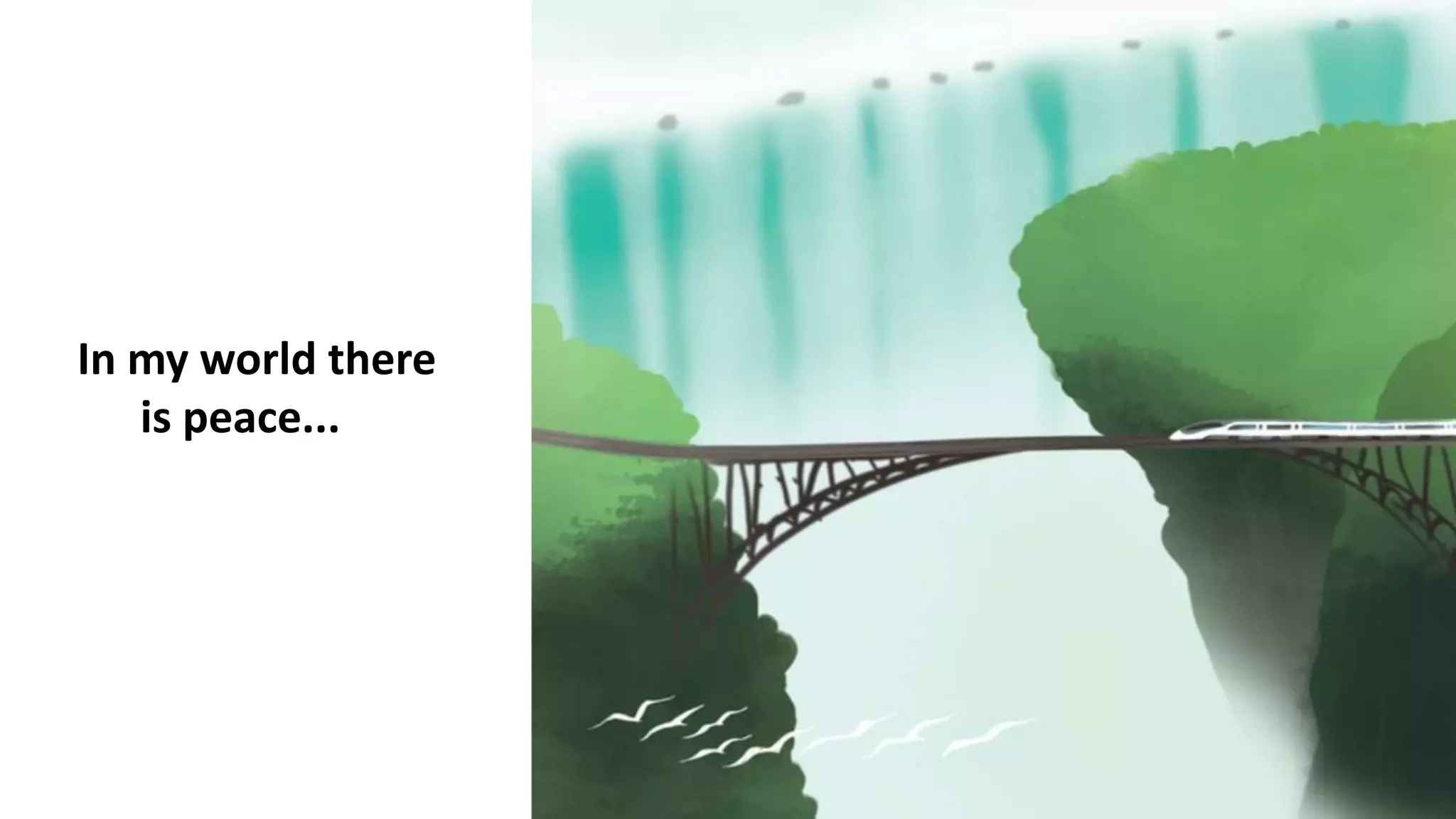 In my world there
is peace...