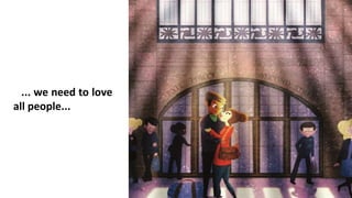 ... we need to love
all people...
 
