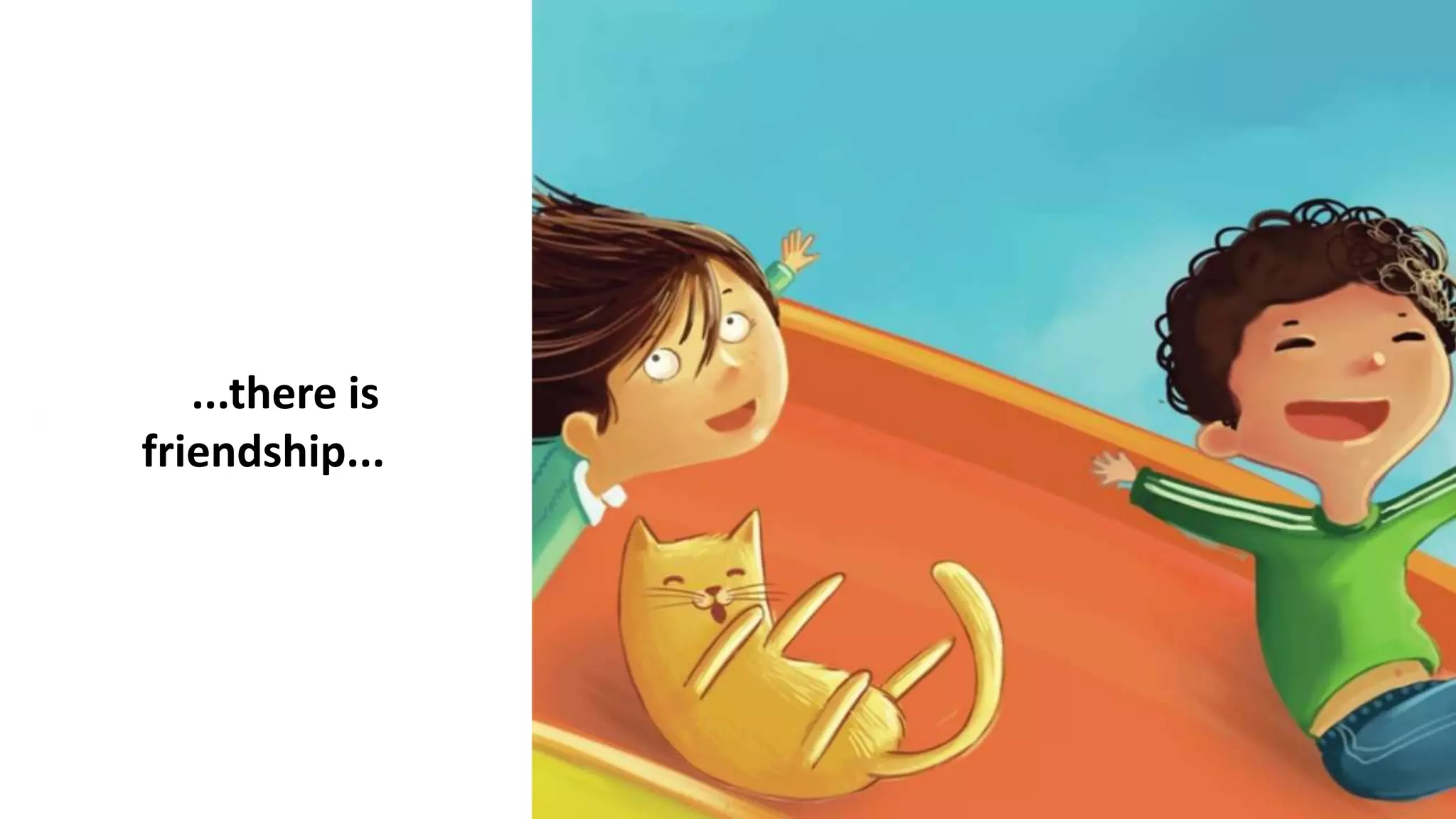 ...there is
friendship...