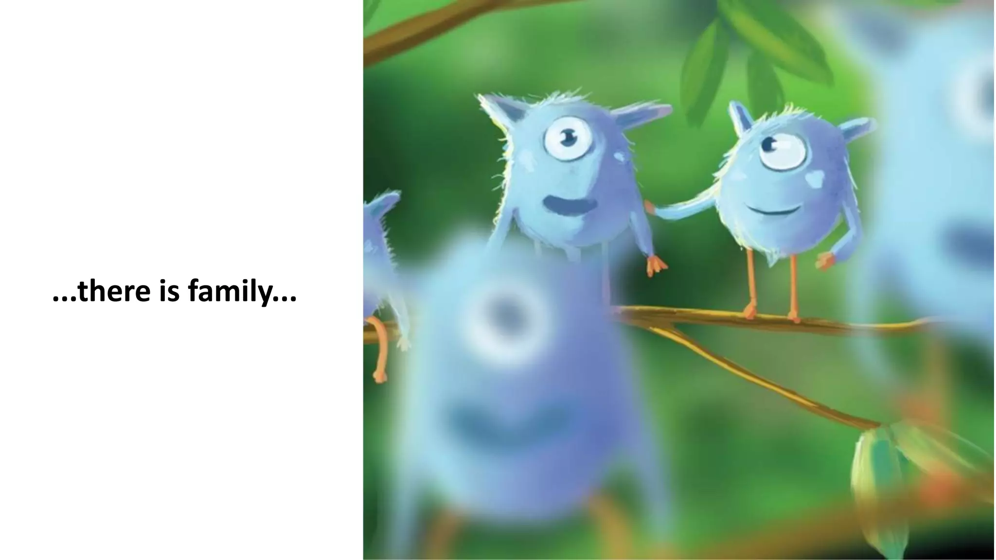 ...there is family...