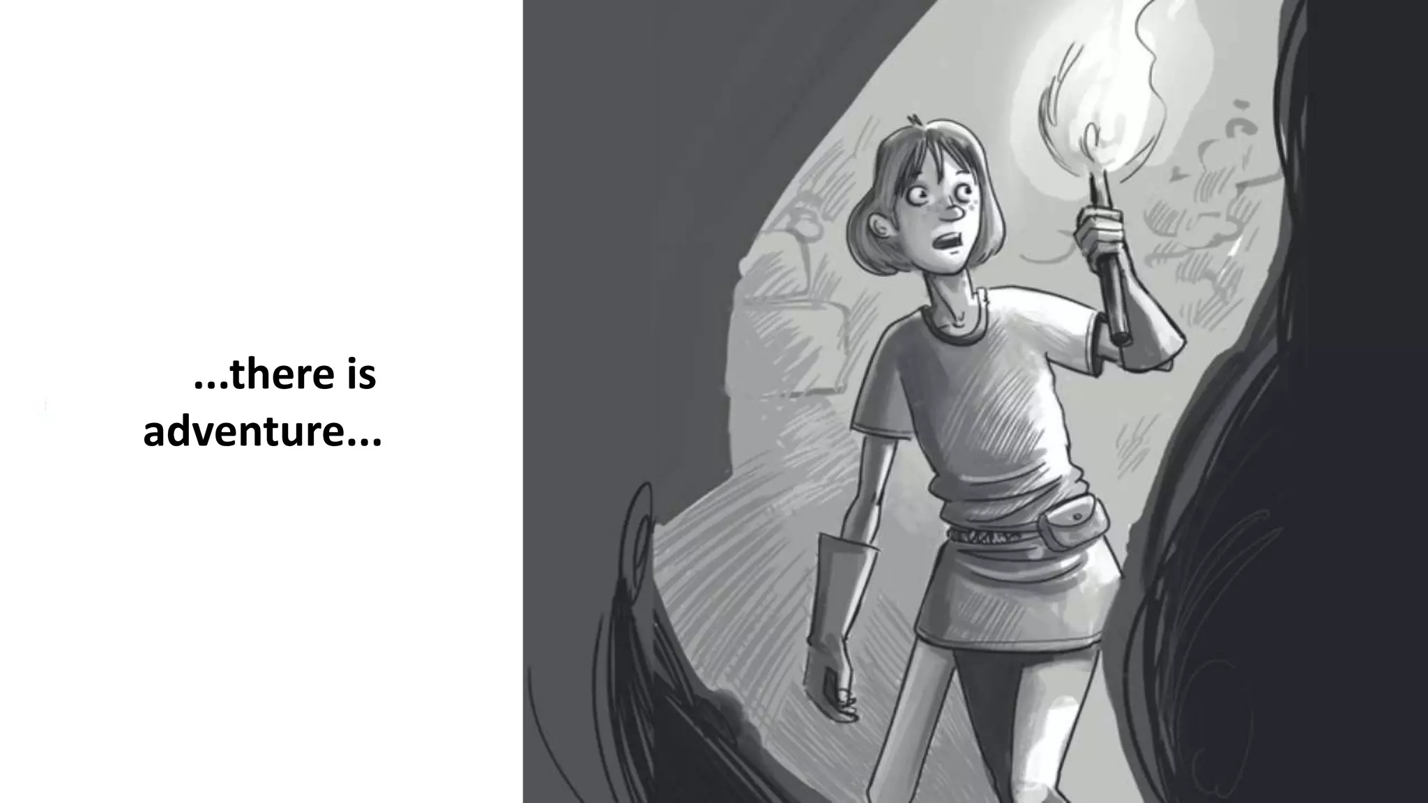 ...there is
adventure...