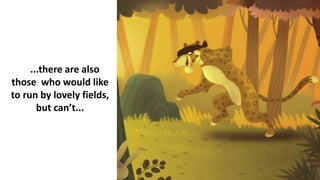 ...there are also
those who would like
to run by lovely fields,
but can’t...
 