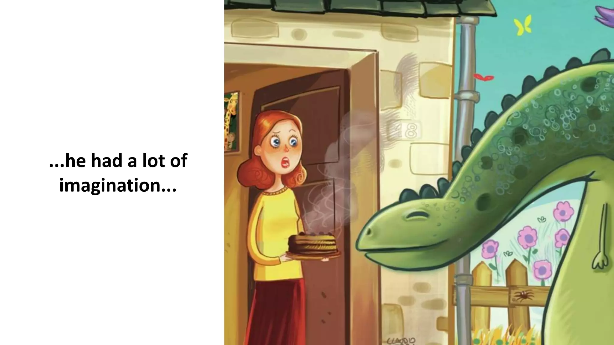 ...he had a lot of
imagination...