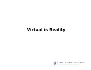 Virtual is Reality
 