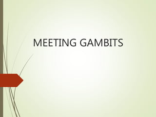 MEETING GAMBITS
 