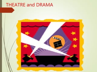 THEATRE and DRAMA
 