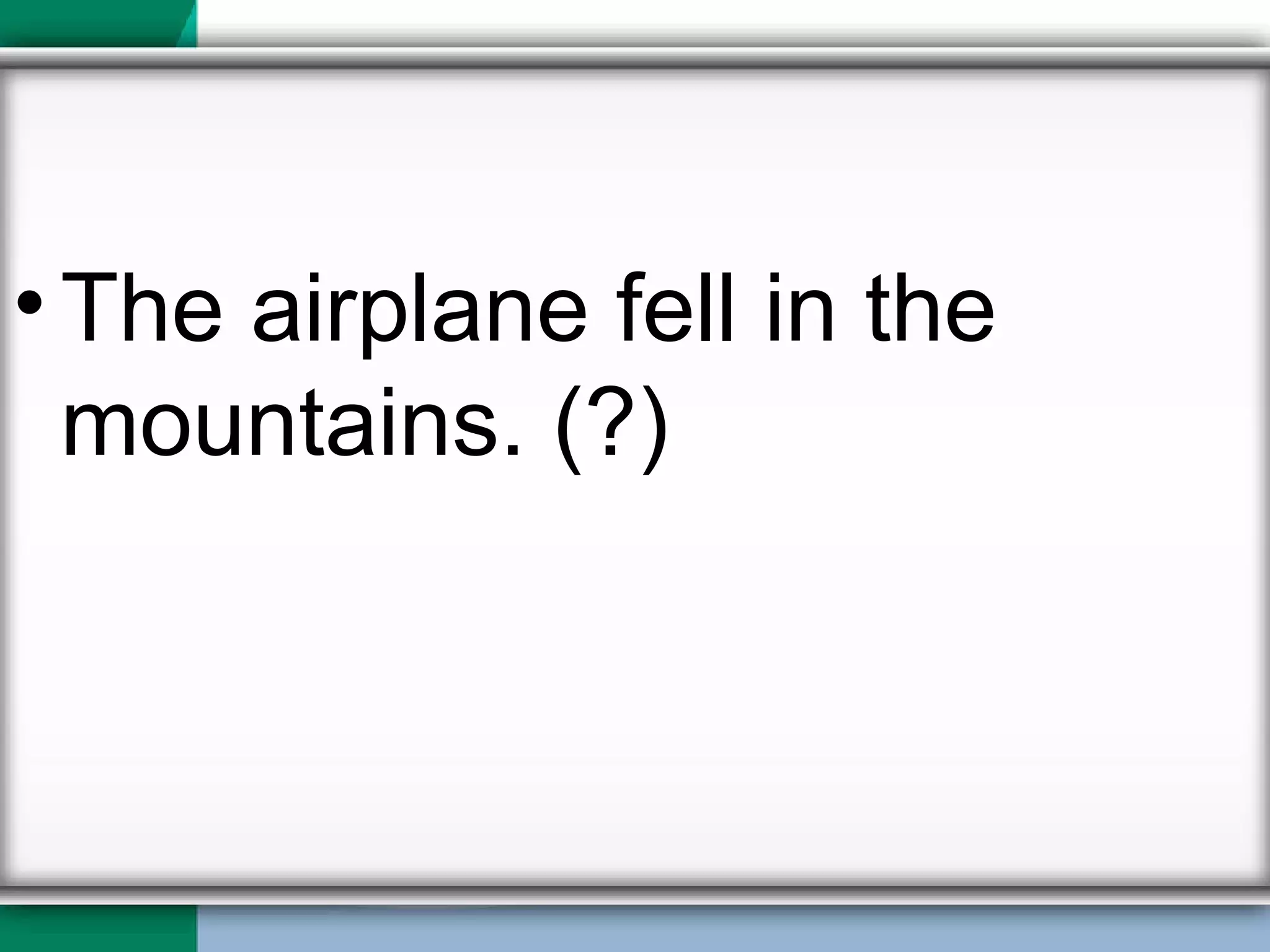 The airplane fell in the mountains. (?) 