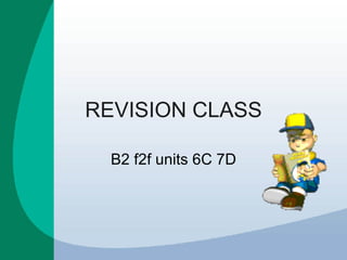 REVISION CLASS B2 f2f units 6C 7D 