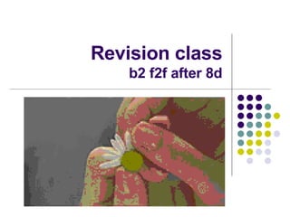 Revision class b2 f2f after 8d 