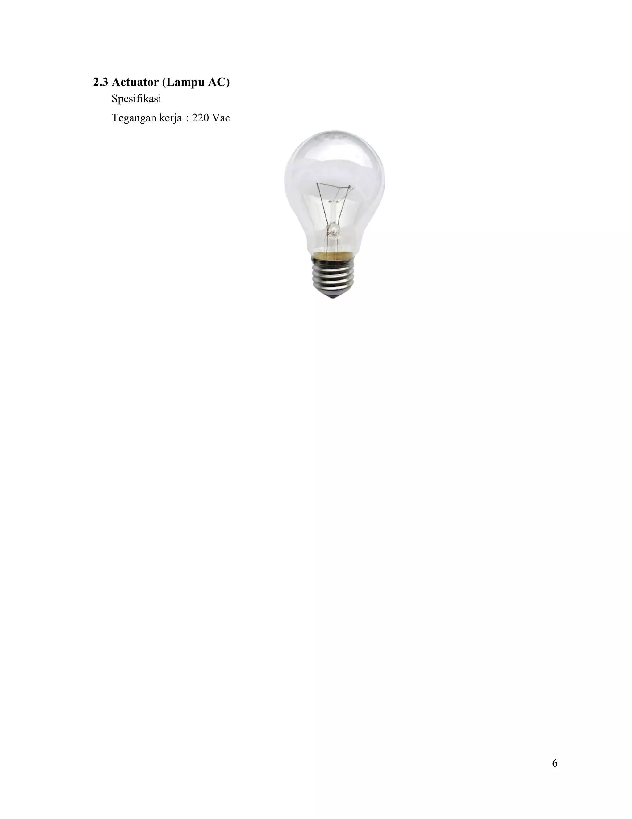 6
2.3 Actuator (Lampu AC)
Spesifikasi
Tegangan kerja : 220 Vac
 