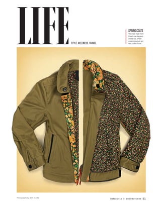 MARCH 2016 ★ WASHINGTONIAN 91
SPRINGCOATS
This new style from
Coach can be worn
inside out, which
means you just got
two coats in one.
Photographs by JEFF ELKINS
STYLE. WELLNESS. TRAVEL.
 