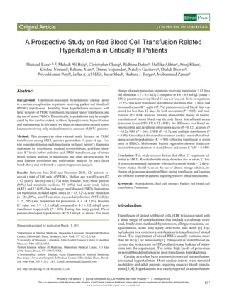 Articles © The authors | Journal compilation © J Clin Med Res and Elmer Press Inc™ | www.jocmr.org
This is an open-access article distributed under the terms of the Creative Commons Attribution License, which permits unrestricted use, distribution, and reproduction
in any medium, provided the original work is properly cited
417
Original Article J Clin Med Res. 2015;7(6):417-421
ressElmer
A Prospective Study on Red Blood Cell Transfusion Related
Hyperkalemia in Critically Ill Patients
Shahzad Razaa, b, d, Mahadi Ali Baigc, Christopher Changa, Ridhima Dabasa, Mallika Akhtara, Areej Khana,
Krishna Nemania, Rahima Alania, Omran Majumdera, Natalya Gazizovaa, Shaluk Biswasa,
Priyeshkumar Patela, Jaffar A. Al-Hillia, Yasar Shada, Barbara J. Bergera, Mohammad Zamana
Abstract
Background: Transfusion-associated hyperkalemic cardiac arrest
is a serious complication in patients receiving packed red blood cell
(PRBC) transfusions. Mortality from hyperkalemia increases with
large volumes of PRBC transfusion, increased rate of transfusion, and
the use of stored PRBCs. Theoretically, hyperkalemia may be compli-
cated by low cardiac output, acidosis, hyperglycemia, hypocalcemia,
and hypothermia. In this study, we focus on transfusion-related hyper-
kalemia involving only medical intensive care unit (MICU) patients.
Method: This prospective observational study focuses on PRBC
transfusions among MICU patients greater than 18 years of age. Fac-
tors considered during each transfusion included patient’s diagnosis,
indication for transfusion, medical co-morbidities, acid-base disor-
ders, K+ levels before and after each PRBC transfusion, age of stored
blood, volume and rate of transfusion, and other adverse events. We
used Pearson correlation and multivariate analysis for each factor
listed above and performed a logistic regression analysis.
Results: Between June 2011 and December 2011, 125 patients re-
ceived a total of 160 units of PRBCs. Median age was 63 years (22
- 92 years). Seventy-one (57%) were females. Sixty-three patients
(50%) had metabolic acidosis, 75 (60%) had acute renal failure
(ARF), and 12 (10%) had end-stage renal disease (ESRD). Indications
for transfusion included septic shock (n = 65, 52%), acute blood loss
(n = 25, 20%), non-ST elevation myocardial infarction (NSTEMI) (n
= 25, 20%) and preparation for procedures (n = 14, 11%). Baseline
K+ value was 3.9 ± 1.1 mEq/L compared to 4.3 ± 1.2 mEq/L post-
transfusion respectively (P = 0.9). During this study period, 4% of
patients developed hyperkalemia (K+ 5.5 mEq/L or above). The mean
change of serum potassium in patients receiving transfusion ≥ 12 days
old blood was 4.1 ± 0.4 mEq/L compared to 4.8 ± 0.3 mEq/L (mean ±
SD) in patients receiving blood 12 days or less old. Sixty-two patients
(77.5%) that were transfused stored blood (for more than 12 days) had
increased serum K+; eight (17.7%) patients received blood that was
stored for less than 12 days. In both univariate (P = 0.02) and mul-
tivariate (P = 0.04) analysis, findings showed that among all factors,
transfusion of stored blood was the only factor that affected serum
potassium levels (95% CI: 0.32 - 0.91). No difference was found be-
tween central and peripheral intravenous access (P = 0.12), acidosis (P
= 0.12), ARF (P = 0.6), ESRD (P = 0.5), and multiple transfusions (P
= 0.09). One subject developed a sustained cardiac arrest after devel-
oping severe hyperkalemia (K+ = 9.0) following transfusion of seven
units of PRBCs. Multivariate logistic regression showed linear cor-
relation between duration of stored blood and serum K+ (R2 = 0.889).
Conclusion: This study assesses factors that affect K+ in patients ad-
mitted to MICU. Results from the study show that rise in serum K+ lev-
el is more pronounced in patients who receive stored blood (> 12 days).
Future studies should focus on the use of altered storage solution, in-
clusion of potassium absorption filters during transfusion and cautious
use of blood warmer in patients requiring massive blood transfusions.
Keywords: Hyperkalemia; Red cell storage; Packed red blood cell
transfusion; Potassium
Introduction
Transfusion of stored red blood cells (RBCs) is associated with
a wide range of complications that include circulatory over-
load, bradykinin-mediated hypotension, allergic reactions, co-
agulopathies, acute lung injury, infections, and death [1]. Hy-
perkalemia is a common complication in transfusion of stored
blood. The supernatant of stored RBCs usually contains more
than 60 mEq/L of potassium [2]. Potassium in stored blood in-
creases due to decrease inATPproduction and leakage of potas-
sium into the supernatant. The initial high levels of potassium
in stored blood predispose to post-transfusion hyperkalemia.
Cardiac arrest has been commonly reported in transfusion-
associated hyperkalemia. Most cardiac arrests were reported
in children and adult patients requiring massive blood transfu-
sions [3, 4]. Hypokalemia was rarely reported as a transfusion-
Manuscript accepted for publication March 11, 2015
aDepartment of Internal Medicine, Brookdale University Hospital & Medical
Center, 1 Brookdale Plaza, Brooklyn, New York, NY 11212, USA
bUniversity of Missouri Columbia, Ellis Fischel Cancer Center, Columbia,
Missouri, MO 65212, USA
cAlbert Einstein School of Medicine, Montefiore Medical Center, 111 East
210th Street, Bronx, NY 10467, USA
dCorresponding Author: Shahzad Raza, Department of Internal Medicine,
Brookdale University Hospital & Medical Center, 1 Brookdale Plaza, Brook-
lyn, New York, NY 11212, USA. Email: razashahzad2@gmail.com
doi: http://dx.doi.org/10.14740/jocmr2123w
 