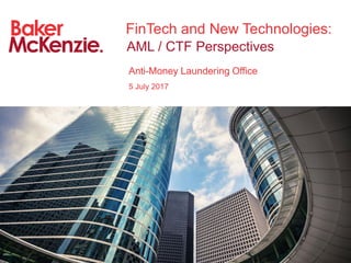 FinTech and New Technologies:
AML / CTF Perspectives
Anti-Money Laundering Office
5 July 2017
 