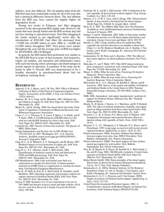 additive, were also different. The oil samples taken from the          Graboski, M. S., and R. L. McCormick. 1998. Combustion of fat
B20 fleet had more undesirable results for all of the tests that           and vegetable oil derived fuels in diesel engines. Prog. Energy
had a statistical difference between fleets. The fuel dilution             Combust. Sci. 24(2): 125‐164.
from the B20 may have caused the slightly higher oil                   Hanson, A. C., P. W. L. Lyne, and Q. Zhang. 2001. Ethanol‐diesel
                                                                           blends: A step towards a bio‐based fuel for diesel engines.
degradation levels.
                                                                           ASAE Paper No. 016048. St. Joseph, Mich.: ASAE.
   During two weeks in February, fuel filter plugging                  Heck, D. A. 2007. Two Million Mile Haul: Year One Summary.
occurred in the aboveground B20 supply tank. However, the                  Available at: www.2millionmilehaul.com/news/2mmhaul.doc.
trucks that were already fueled with the B20 on those days did             Accessed 22 January 2009.
not have starting or operational issues. Fuel filter plugging in       Icingur, Y. and D. Altiparmak. 2003. Effect of fuel cetane number
the trucks seemed to get significantly worse after the                     and injection pressure on a DI diesel engine performance and
introduction of #2ULSD. Fuel filter life decreased from                    emissions. Energy Conversion and Mgmt. 44(3): 389‐397.
~72,000 km (45,000 miles) in early 2006 to ~18,000 km                  Knothe, G. 2005. Cetane numbers‐Heat of combustion‐Why
(11,000 miles) throughout 2007. Fuel prices were similar                   vegetable oils and their derivatives are suitable as diesel fuel,
throughout the year, but the average price of B20 was higher               Chapt. 6.1. In The Biodiesel Handbook, eds. G. Knothe, J. Van
                                                                           Gerpen, and J. Krahl. Champaign, Ill.: American Oil Chemists'
by $0.03USD/L ($0.13USD/gal).
                                                                           Society Press.
   In general, the B20 fueled fleet performed very similar to          Ladammatos, N., M. Parsi, and A. Knowles. 1996. The effect of
the #2ULSD fleet in terms of fuel economy, fuel properties,                fuel cetane improver on diesel pollutant emissions. Fuel 75(1):
engine oil samples, and operation and maintenance issues                   8‐14.
with each fuel having minor advantages and disadvantages in            Malcosky, N., and T. Wald. 1997. Ohio DOT dump truck/snow
certain aspects of operation. A summary of the study can be                plow comparative evaluations with a biodiesel blend. SAE Tech.
found in table 9. Overall, B20 was demonstrated to be a                    Paper No. 971688. Warrendale, Pa.: SAE.
feasible alternative to petroleum‐based diesel fuel for                Mayer, A. 2006a. What the tests tell us. Practicing Oil Analysis
on‐highway trucking fleets.                                                Magazine. Noria Corporation. May.
                                                                       Mayer, A. 2006b. What the tests really tell us. Practicing Oil
                                                                           Analysis Magazine. Noria Corporation. March.
                                                                       McCormick, R. L., T. L. Alleman, M. Ratcliff, L. Moens, and R.
REFERENCES                                                                 Lawrence. 2005. Survey of the quality and stability of biodiesel
Agarwal, A. K., J. Bejwe, and L. M. Das. 2003. Effect of Biodiesel         and biodiesel blends in the United States in 2004. National
   Utilization of Wear of Vital Parts in Compression Ignition              Renewable Energy Laboratory, TP‐540‐38836. Golden, Colo.:
   Engine. Transactions of the ASME. J. Eng. Gas Turbines Power.           NREL.
   125(2): 604‐611.                                                    NBB. 2008. Automakers' and engine manufacturers' positions of
Andreae, M., H. L. Fang, and K. Bhandary. 2007. Biodiesel and              support for biodiesel blends. Jefferson City, Mo.: National
   fuel dilution of engine oil. SAE Tech. Paper No. 2007‐01‐4036.          Biodiesel Board.
   Warrendale, Pa.: SAE.                                               Pekula, N., B. Kuritz, J. Hearne, A. J. Marchese, and R. P. Hesketh.
Bickel, K., and K. Strebig. 2000. Soy‐based diesel fuel study. Final       2003. The effect of ambient temperature, humidity, and engine
   report to Legislative Commission on Minnesota Resources and             speed on idling emissions from heavy‐duty diesel trucks. SAE
   Minnesota Soygrowers Association.                                       Tech. Paper No. 2003‐01‐0290. Warrendale, Pa.: SAE.
Chase, C., C. L. Peterson, G. A. Lowe, P. Mann, J. A. Smith, and N.    Peterson, C. L., R. A. Korus, P. G. Mora, and J. P. Madsen. 1987.
   Y. Kado. 2000. A 322,000 kilometer (200,000 mile) over the              Fumigation with propane and transesterification effects on
   road test with HySEE biodiesel in a heavy duty truck. SAE               injector coking with vegetable oil fuels. Trans. ASAE 30(1):
   Tech. Paper No. 2000‐01‐2647. Warrendale, Pa.: SAE.                     28‐35.
Cummins Inc. 2007. Secrets of better fuel economy: The physics of      Peterson, C. L., J.C. Thompson, J. S. Taberski, D. L. Reece, and G.
   MPG. White Paper.                                                       Fleischman. 1999. Long‐range on‐road test with twenty percent
Energy Independence and Security Act of 2007 (Public Law                   rapeseed biodiesel. Applied Eng. in Agric. 15(2): 91‐101.
   110‐140, H.R. 6). 2007. Washington, D.C.: U.S. National             Polaris Laboratories. 2008a. Excessive biodiesel fuel dilution
   Archives. Available at:purl.access.gpo.gov/GPO/LPS94451.                increases engine wear rates. June 2008 E‐Newsletter. Tech.
   Accessed 5 September 2008.                                              Bulletin. Indianapolis, Ind.: Polaris Laboratories.
Fang, H. L., S. D. Whitacre, E. S. Yamaguchi, and M. Boons. 2007.      Polaris Laboratories. 2008b. Test diesel engines for base number,
   Biodiesel impact on wear protection of engine oils. SAE Tech.           natural gas engines for acid number. Tech. Bulletin.
   Paper No. 2007‐01‐4141. Warrendale, Pa.: SAE.                           Indianapolis, Ind.: Polaris Laboratories.
Fang, H. L., T. L. Alleman, and R. L. McCormick. 2006.                 Proc, K., R. Barnitt, R. R. Hayes, M. Ratcliff, R. L. McCormick, L.
   Quantification of biodiesel content in fuels and lubricants by          Ha, and H. Fang. 2006. 100,000‐mile evaluation of transit buses
   FTIR and NMR spectroscopy. SAE Tech. Paper No.                          operated on biodiesel blends (B20). SAE Tech. Paper No.
   2006‐01‐3301. Warrendale, Pa.: SAE.                                     2006‐01‐3253. Warrendale, Pa.: SAE.
FIE Manufacturers. 2004. Fatty acid methyl ester fuels as a            Robert Bosch GmbH. 2004. Basic principles of the diesel engine:
   replacement or extender for diesel fuels. Common position               Diesel fuels. In Bosch Diesel Engine Management Handbook,
   statement on FAME Fuels as a replacement or extender for diesel         3rd ed., 34‐37. New York: Bentley Publishers.
   fuels. Fuel Injection Equipment Manufacturers.                      Schumacher, L. G. 2005a. Biodiesel lubricity. In The Biodiesel
Fraer, R., H. Dinh, K. Proc, R. L. McCormick, K. Chandler, and B.          Handbook, Chapt. 6.5, eds. G. Knothe, J. Van Gerpen, and J.
   Buchholz. 2005. Operating experience and teardown analysis for          Krahl. Champaign, Ill.: American Oil Chemists' Society Press.
   engines operated on biodiesel blends (B20). SAE Tech. Paper         Schumacher, L. G., C. L. Peterson, and J. Van Gerpen. 2005b.
   No. 2005‐01‐3641. Warrendale, Pa.: SAE.                                 Engine oil analysis of biodiesel‐fueled engines. Applied Eng. in
Gateau, P. 2006. Summary of a 12‐year experiment in the use of             Agric. 21(2): 153‐158.
   50% RME fuel mixture in heavy trucks and light vehicles. Oil &      United States Environmental Protection Agency. 2002. A
   Gas Sci. and Tech.‐Revue De L Institut Francais Du Petrole              Comprehensive Analysis of Biodiesel Impacts on Exhaust Gas
   62(3): 399‐406.                                                         Emissions. Draft Technical Report, EPA420‐P‐02‐001.




Vol. 25(3): 335‐346                                                                                                                    345
 