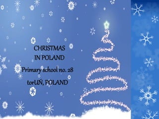 CHRISTMAS
IN POLAND
Primary school no. 28
torUŃ, POLAND
 