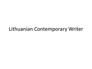 Lithuanian Contemporary Writer
 