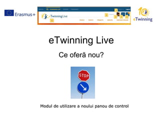 eTwinning Live
Ce oferă nou?
Modul de utilizare a noului panou de controlModul de utilizare a noului panou de control
 