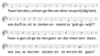 Twee handen schoon gebleven
door onpartijdigheid;
wie durft ze uit te steken
en noemen God gewijd?
Twee ogen uitgekeken
geen ander meer zien staan;
wie zou ze durven sluiten
en zo ten einde gaan?
Twee oren doof gebleven
voor andermans verdriet;
wie zou daarmee nog horen
een hoopvol mensenlied?
Met handen, ogen oren
door keuze vroeg of laat
herscheppen wij de aarde
tot alle goeds in staat.
 