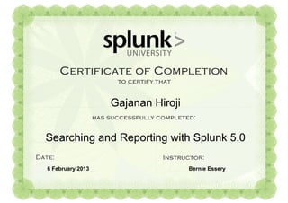 6 February 2013 Bernie Essery
Gajanan Hiroji
Searching and Reporting with Splunk 5.0
 