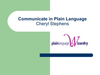 Communicate in Plain Language
Cheryl Stephens
 