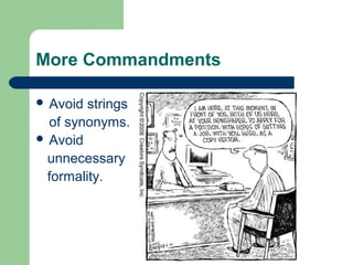 More Commandments
 Avoid strings
of synonyms.
 Avoid
unnecessary
formality.
 