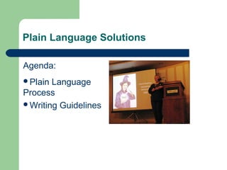 Plain Language Solutions
Agenda:
Plain Language
Process
Writing Guidelines
 