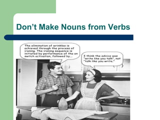 Don’t Make Nouns from Verbs
 