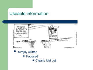 Useable information
 Simply written
 Focused
 Clearly laid out
 