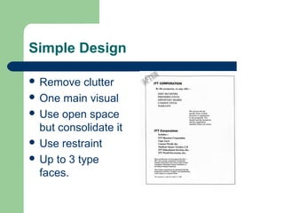 Simple Design
 Remove clutter
 One main visual
 Use open space
but consolidate it
 Use restraint
 Up to 3 type
faces.
 