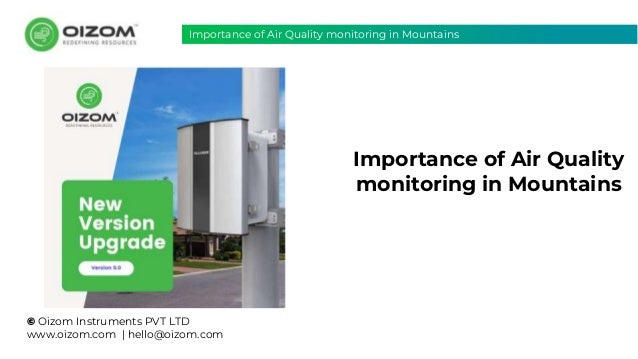 © Oizom Instruments PVT LTD
www.oizom.com | hello@oizom.com
Importance of Air Quality
monitoring in Mountains
Importance of Air Quality monitoring in Mountains
 
