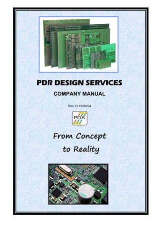PDR DESIGN SERVICES
COMPANY MANUAL
Rev. D 19/09/04
PDS
From Concept
to Reality
 
