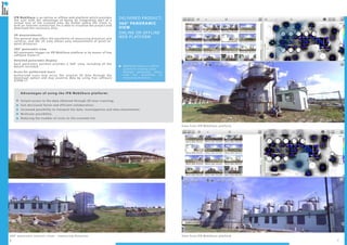 6 7
360° panoramic exterior views - measuring distances View from IPB WebShare platform
View from IPB WebShare platform
DELIVERED PRODUCT:
360° PANORAMIC
VIEW
ONLINE OR OFFLINE
WEB PLATFORM
WebShare online or offline
system for viewing scans
through panoramic views,
with the possibility of
measuring distances.
IPB WebShare is an online or offline web platform which provides
the user with the advantage of being an integrating part of a
virtual tour of the scanned area. No matter where the client is,
with an internet connection, he is able to visualize the project and
download the necessary data.
3D measurements
The general map offers the possibility of measuring distances and
surfaces, and the 3D view allows easy measurement of point-to-
point distances.
360° panoramic view
HD panoramic images on IPB WebShare platform or by means of free
software Scene LT.
Detailed panoramic display
Each panoramic position provides a 360° view, including all the
details recorded.
Acces for authorised users
Authorized users may acces the original 3D data through the
download option and may examine data by using free software
SCENE LT.
Advantages of using the IPB WebShare platform:
Instant access to the data obtained through 3D laser scanning;
Fast decisional factor and efficient collaboration;
Increased possibility to interpret the data, investigations and data attachement;
Multiuser possibility;
Reducing the number of visits on the scanned site.
 