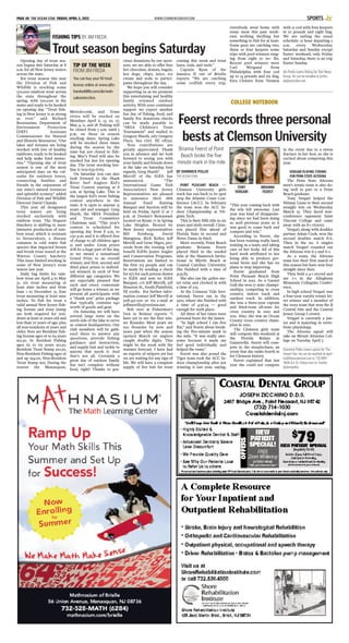 WWW.STARNEWSGROUP.COMPAGE 40 THE OCEAN STAR FRIDAY, APRIL 3, 2015 SPORTS
Opening day of trout sea-
son begins this Saturday at 8
a.m. for all New Jersey waters
across the state.
For trout season this year
the Division of Fish and
Wildlife is stocking some
570,000 rainbow trout across
the state throughout the
spring, with 200,000 in the
water and ready to be hooked
on opening day. “Trout fish-
ing in New Jersey is as strong
as ever,” said Richard
Boornazian, Department of
Environment Protection
[DEP] Assistant
Commissioner for Natural
and Historic Resources. “Our
lakes and streams are being
stocked with lots of healthy
rainbows, ready to be hooked
and help make fond memo-
ries.” “Opening day of trout
season is one of the most
anticipated days on the cal-
endar for outdoors lovers,
connecting families and
friends in the enjoyment of
our state’s natural resources
and splendid scenery,” added
Division of Fish and Wildlife
Director David Chanda.
This year all designated
trout waters are being
stocked exclusively with
rainbow trout. The Pequest
Hatchery is shifting to more
intensive production of rain-
bow trout, which is resistant
to furunculosis, a disease
common in cold water fish
species that impacted brown
and brook trout reared at the
Warren County hatchery.
This issue limited stocking in
some of New Jersey’s trout
waters last year.
Daily bag limits for rain-
bow trout are April 4 to May
31, six trout measuring at
least nine inches and from
June 1 to December 31, four
trout measuring at least nine
inches. To fish for trout a
valid annual New Jersey fish-
ing license and trout stamp
are both required for resi-
dents at least 16 years old and
less than 70 years of age, plus
all non-residents 16 years and
older. Fees are Resident fish-
ing license ages 16 to 64 years
$22.50, Sr. Resident Fishing
ages 65 to 69 years $12.50,
Resident Trout Stamp $10.50,
Non-Resident Fishing ages 16
and up $34.00, Non-Resident
Trout Stamp $20. During the
season the Manasquan,
Metedeconk, and Toms
rivers will be stocked on
Mondays April 6, 13, 20, 27,
May 4, 11, and 18. Fishing will
be closed from 5 a.m. until 5
p.m. on these in season
stocking dates. Spring Lake
will be stocked three times
during the season by the
state but not closed to fish-
ing. Mac’s Pond will also be
stocked but just for opening
day. The trout stocking hot-
line is 609-633-6765.
On Saturday you can also
look forward to the Shark
River Surf Anglers Kid’s
Trout Contest starting at 8
a.m. at Spring Lake. This is
the largest kid’s trout fishing
contest anywhere in the
state. It is open to anyone 15
years old and younger. Greg
Hueth, the SRSA President
and Trout Committee
Chairman said, “This year’s
contest is scheduled for
opening day from 8 a.m. to
1:30 p.m. and it is offered free
of charge to all children ages
15 and under. Great prizes
will be a huge part of the day,
as we award a sensational
Grand Prize to an overall
winner, and first, second and
third place prizes to individ-
ual winners in each of four
different age categories. We
are especially pleased that
each and every contestant
will go home a winner, as we
present all participants with
a “thank you” prize package
that typically contains $40
worth of goods and gear.
On Saturday, we will have
several large tents on the
north side of the lake to serve
as contest headquarters. Our
club members will be gath-
ered there to answer any
questions, provide fishing
guidance and instruction,
and supply bait and tackle to
anyone that needs it. And
that’s not all. Certainly a
great day of outdoor family
fun isn’t complete without
food, right? Thanks to gra-
cious donations by our spon-
sors, we are able to offer free
hot chocolate, donuts, bagels,
hot dogs, chips, juice, ice
cream and soda to partici-
pants throughout the day.
We hope you will consider
supporting us as we promote
this entertaining and healthy
family oriented outdoor
activity. With your continued
support we expect another
fun day of fishing, food, and
family. For donations checks
can be made payable to
“SRSA Children’s Trout
Tournament” and mailed to
Gregory Hueth, 2167 Gregory
Place, Sea Girt, NJ 08750.
Your contributions are
greatly appreciated. Thank
you in advance and we look
forward to seeing you with
your family and friends down
at the lake on Saturday, best
regards, Greg Hueth”. Jeff
Merrill of the IGFA has
announced, “The
International Game Fish
Association’s New Jersey
Representatives are pleased
to announce their 18th
Annual Fund Raising
Banquet and Auction will be
held on Friday, April 17 at 7
p.m. at Doolan’s Restaurant
located on Route 71 in Spring
Lake Heights. Hosted by
New Jersey representatives
Bill Feinberg, David
Matagiese, Rich Keller, Jeff
Merrill and Gene Nigro, pro-
ceeds from the evening will
benefit IGFA’s Junior Angler
and Conservation Programs.
Reservations are limited to
the first 225 people and can
be made by sending a check
for $75 for each person drawn
to IGFA and sent to: IGFA
Banquet, c/o Jeff Merrill, 918
Houston St., South Plainfield,
NJ 07080. For further infor-
mation contact Jeff Merrill at
908-451-1110 or via e-mail at
jeffmerrill2@verizon.net.
Bob over at Fishermen’s
Den in Belmar reports “I
have yet to see the first win-
ter flounder. Most years we
see flounder by now and
years past when the season
opened March 1st anglers
caught double digits. This
might be the week with the
warmer forecast. I have had
no reports of stripers yet but
we are waiting for any sign of
life. We will have a complete
supply of live bait for trout
coming this week and trout
lures, rods, and reels.”
Captain Ryan of the
Jamaica II out of Brielle
reports “We are catching
some codfish every trip,
everybody went home with
some meat this past week-
end, nothing thrilling but
something to fish for at least.
Some guys are catching two,
three or four keepers some
trips with pool winners rang-
ing from eight to 20+ lbs.
Recent pool winners were
Carl Weigand from
Philadelphia with four cod
up to 14 pounds and six ling,
Ezra Cloister from Trenton
with 12 cod with four keepers
to 10 pounds and eight ling.
We are sailing the usual
schedule: 12 hour departing 5
a.m. every Wednesday,
Saturday and Sunday except
Easter weekend, only Friday
and Saturday, there is no trip
Easter Sunday.
Jim Freda covers fishing for Star News
Group. He can be emailed at jimfre-
da@optonline.net.
FISHING TIPS BY JIM FREDA
Trout season begins Saturday
TIP OF THE WEEK
FROM JIM FREDA
You can buy your NJ trout
license online at www.njfis-
handwildlife.com/als/web-
salesintro.htm.
BY DOMINICK POLLIO
THE OCEAN STAR
POINT PLEASANT BEACH —
Clemson University girls
track has run back to its spot
atop the Atlantic Coast Con-
ference [ACC]. In February
the team won the ACC In-
door Championship at Vir-
ginia Tech.
This is their fifth title in six
years and sixth overall. Clem-
son placed first ahead of
Florida State in second and
Notre Dame in third.
More recently, Point Beach
graduate Brianna Feerst
placed third in the seeded
mile at the Shamrock Invita-
tional in Myrtle Beach at
Coastal Carolina University.
She finished with a time of
4:59.85.
She also ran the 4x800 me-
ter relay and clocked in with
a time of 2:15.
At the Crimson Tide Invi-
tational, Feerst ran in the
1500, where she finished with
a time of 4:36.34 — good
enough for sixth place.
All three of her times were
personal bests for the junior.
“In high school I ran five
flat,” said Feerst about break-
ing the five-minute mark in
the mile. “It was really awe-
some because it made me
feel good individually and
helped the team.”
Feerst was also proud the
Tiger team took the ACC In-
door championship after not
winning it last year, saying,
“This year coming back with
the win felt awesome. Last
year was kind of disappoint-
ing since we had been doing
so well previous years so it
was good to come back and
compete and win.”
According to Feerst, she
has been training really hard,
training as a team, and taking
care of her body. All of this
hard work attributed to her
being able to produce per-
sonal bests and she has no
plans to stop improving.
Feerst graduated from
Point Pleasant Beach High
School in 2012. As a Garnet
Gull she won 17 state champi-
onships, competing in cross
country, indoor track and
outdoor track. In addition,
she was a three-year captain
and third-team all-state for
cross country in 2010 and
2011. Also, she was an Ocean
County cross country cham-
pion in 2010.
The Clemson girls team
will compete this weekend at
the Florida Relays in
Gainesville. Feerst will com-
pete in the steeplechase, an
event that she ranks fourth in
for Clemson history.
Feerst explained that last
year she could not compete
in the event due to a stress
fracture in her foot, so she is
excited about competing this
year.
VERGARI PLAYING STRONG
FOR PENN STATE ALTOONA
The Penn State Altoona
men’s tennis team is also do-
ing well in part to a Point
Beach graduate.
Tony Vergari helped the
Nittany Lions to their second
straight win on Wednesday
March 25. They faced non-
conference opponent Saint
Vincent College and came
away with an 8-1 victory.
Vergari, along with doubles
partner Adam Cook, won the
second doubles match 8-6.
Then in the no. 6 singles
match Vergari rounded out
the Altoona win 6-3 and 6-2.
As a team, the Altoona
team lost their first match of
this season but have won four
straight since then.
They hold a 4-1 record and
are 2-1 in the Allegheny
Mountain Collegiate Confer-
ence.
In high school Vergari was
a four-year varsity tennis let-
ter winner and a member of
the 2009 team that won the B
Central title and the Central
Jersey Group I crown.
Vergari is currently a jun-
ior and is majoring in verte-
brate physiology.
The Altoona squad will
take on Mount Aloysius Col-
lege on Tuesday April 7.
Dominick Pollio covers sports for The
Ocean Star. He can be reached at dpol-
lio@theoceanstar.com or 732-899-
7606 Ext 15. Follow him on Twitter
@dompollio.
COLLEGE NOTEBOOK
Feerst records three personal
bests at Clemson University
Brianna Feerst of Point
Beach broke the five
minute mark in the mile
BRIANNA
FEERST
TONY
VERGARI
 
